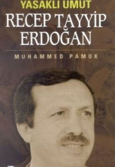 Yasaklı Umut Recep Tayyip Erdoğan Yasaklı Umut Recep Tayyip Erdoğan