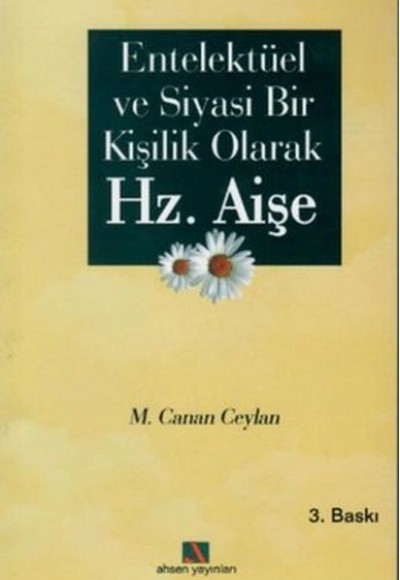 Entellektüel ve Siyasi Bir Kişilik Olarak Hz. Aişe Entellektüel ve Siyasi Bir Kişilik Olarak Hz. Aişe