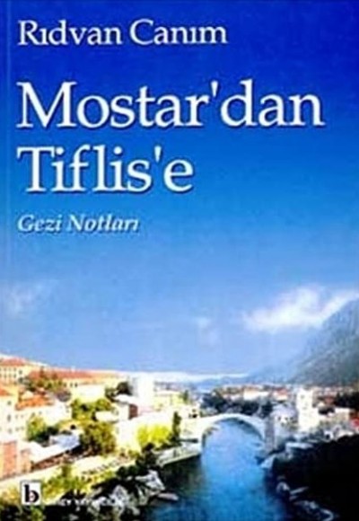 Mostar'dan Tiflis'e Gezi Notları Mostar'dan Tiflis'e Gezi Notları