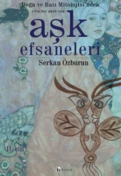Aşk Efsaneleri 2. Cilt Doğu ve Batı Mitolojisi’nden Yılın Her Günü İçin Aşk Efsaneleri 2. Cilt Doğu ve Batı Mitolojisi’nden Yılın Her Günü İçin
