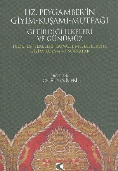 Hz. Peygamber'in Giyim-Kuşamı-Mutfağı Getirdiği İlkeleri ve Günümüz Felsefesi, İlkeleri, Güncel Hz. Peygamber'in Giyim-Kuşamı-Mutfağı Getirdiği İlkeleri ve Günümüz Felsefesi, İlkeleri, Güncel