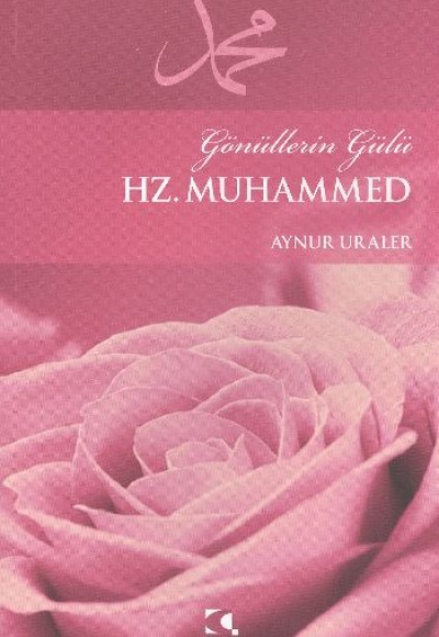Gönüllerin Gülü Hz. Muhammed Gönüllerin Gülü Hz. Muhammed