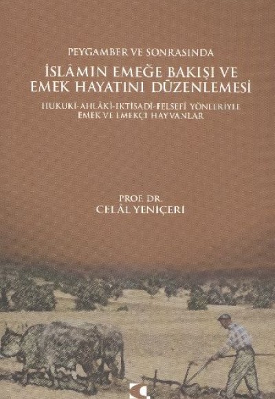 Peygamber ve Sonrasında İslam'ın Emeğe Bakışı ve Emek Hayatını Düzenlemesi Hukuki-Ahlaki-İktisa Peygamber ve Sonrasında İslam'ın Emeğe Bakışı ve Emek Hayatını Düzenlemesi Hukuki-Ahlaki-İktisa