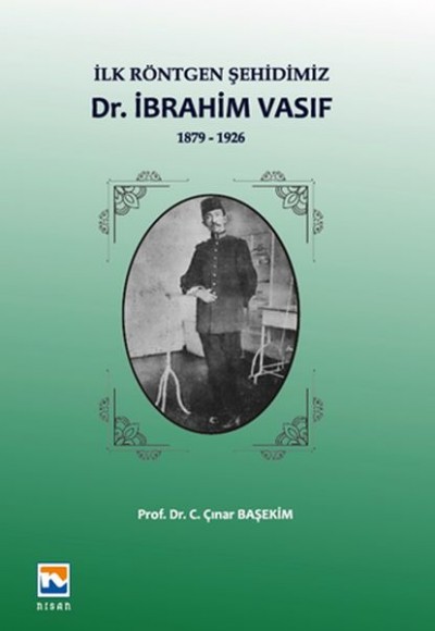 İlk Röntgen Şehidimiz Dr. İbrahim Vasıf 1879-1926 İlk Röntgen Şehidimiz Dr. İbrahim Vasıf 1879-1926
