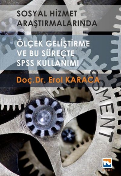 Sosyal Hizmet Araştırmalarında Ölçek Geliştirme ve Bu Süreçte SPSS Kullanımı Sosyal Hizmet Araştırmalarında Ölçek Geliştirme ve Bu Süreçte SPSS Kullanımı