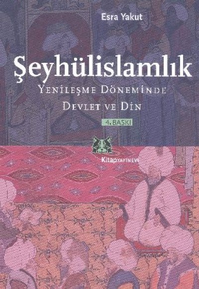 Şeyhülislamlık Yenileşme Döneminde Devlet ve Din Şeyhülislamlık Yenileşme Döneminde Devlet ve Din