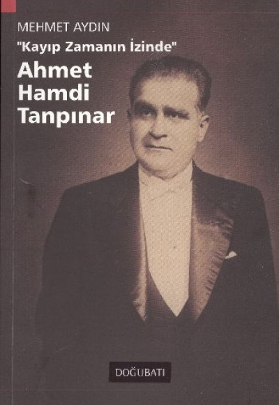 Ahmet Hamdi Tanpınar Kayıp Zamanın İzinde Ahmet Hamdi Tanpınar Kayıp Zamanın İzinde