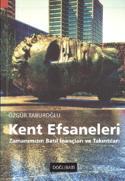 Kent Efsaneleri Zamanımızın Batıl İnançları ve Takıntıları Kent Efsaneleri Zamanımızın Batıl İnançları ve Takıntıları