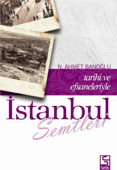 İstanbul Semtleri Tarihi ve Efsaneleriyle İstanbul Semtleri Tarihi ve Efsaneleriyle