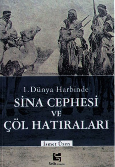 1.Dünya Harbinde Sina Cephesi ve Çöl Hatıraları 1.Dünya Harbinde Sina Cephesi ve Çöl Hatıraları