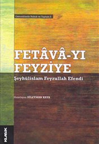 Fetava-Yı Feyziye-Şeyhülislam Feyzullah Efendi Osmanlılarda Hukuk ve Toplum 2 Fetava-Yı Feyziye-Şeyhülislam Feyzullah Efendi Osmanlılarda Hukuk ve Toplum 2