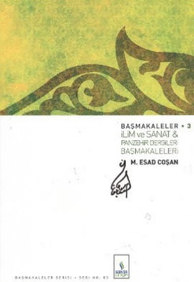 Başmakaleler 3 - İlim ve Sanat ve Panzehir Dergileri Başmakaleleri Başmakaleler 3 - İlim ve Sanat ve Panzehir Dergileri Başmakaleleri