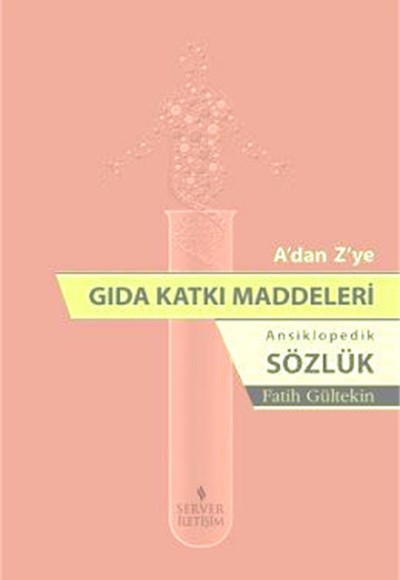A'dan Z'ye Gıda Katkı Maddeleri Ansiklopedik Sözlük A'dan Z'ye Gıda Katkı Maddeleri Ansiklopedik Sözlük