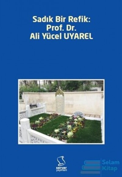 Sadık Bir Refik Prof. Dr. Ali Yücel UYAREL Sadık Bir Refik Prof. Dr. Ali Yücel UYAREL
