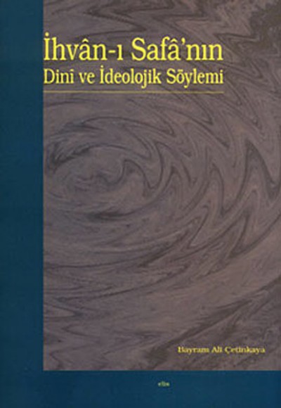 İhvan-ı Safa’nın Dini ve İdeolojik Söylemi İhvan-ı Safa’nın Dini ve İdeolojik Söylemi