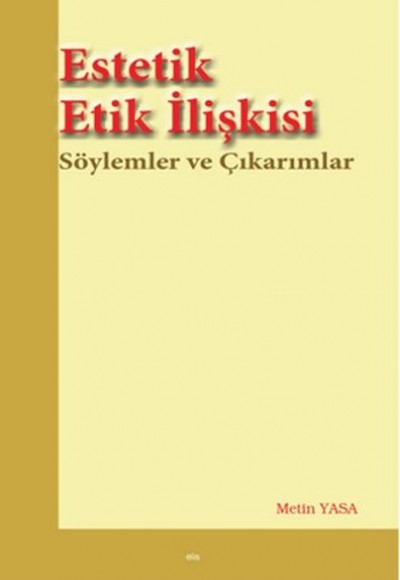 Estetik Etik İlişkisi Söylemler ve Çıkarımlar Estetik Etik İlişkisi Söylemler ve Çıkarımlar