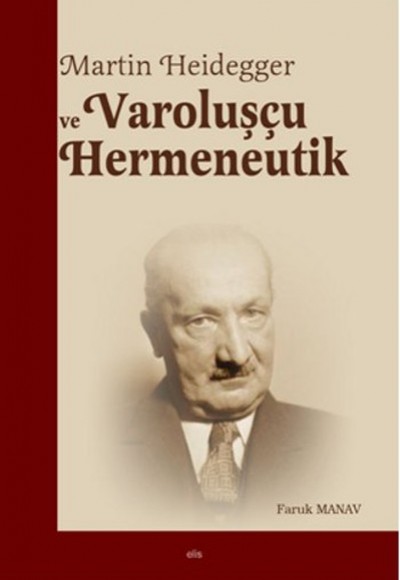 Martin Heidegger ve Varoluşçu Hermeneutik Martin Heidegger ve Varoluşçu Hermeneutik