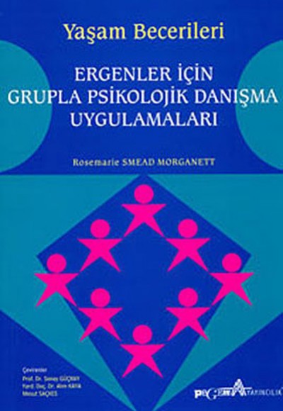 Yaşam Becerileri - Ergenler için Grupla Psikolojik Danışma Uygulamaları Yaşam Becerileri - Ergenler için Grupla Psikolojik Danışma Uygulamaları