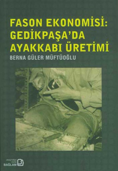 Fason Ekonomisi - Gedikpaşa’da Ayakkabı Üretimi Fason Ekonomisi - Gedikpaşa’da Ayakkabı Üretimi