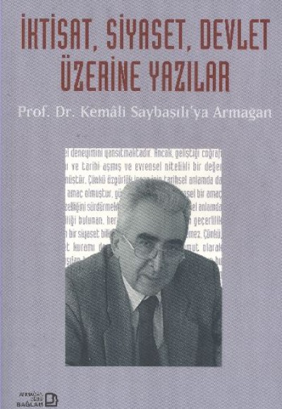 İktisat, Siyaset, Devlet Üzerine Yazılar - Prof. Dr. Kemali Saybaşılı’ya Armağan İktisat, Siyaset, Devlet Üzerine Yazılar - Prof. Dr. Kemali Saybaşılı’ya Armağan