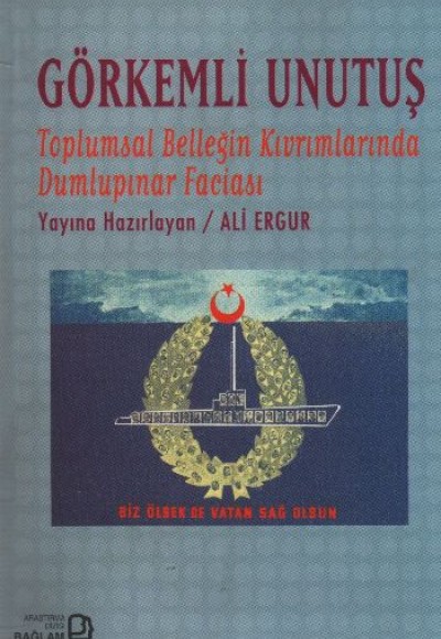 Görkemli Unutuş - Toplumsal Belleğin Kıvrımlarında Dumlupınar Faciası Görkemli Unutuş - Toplumsal Belleğin Kıvrımlarında Dumlupınar Faciası
