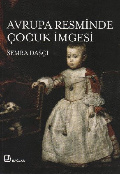 Ortaçağ'dan 19. Yüzyıl'a Avrupa Resminde Çocuk İmgesi Ortaçağ'dan 19. Yüzyıl'a Avrupa Resminde Çocuk İmgesi