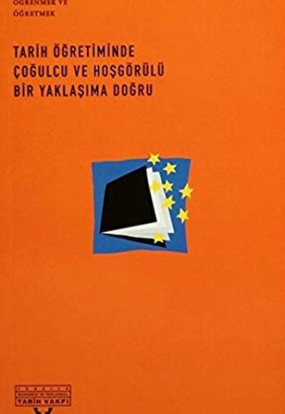 Tarih Öğretiminde Çoğulcu ve Hoşgörülü Bir Yaklaşıma Doğru Tarih Öğretiminde Çoğulcu ve Hoşgörülü Bir Yaklaşıma Doğru