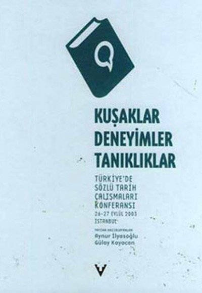 Kuşaklar, Deneyimler, Tanıklıklar Türkiye'de Sözlü Tarih Çalışmaları Konferansı Kuşaklar, Deneyimler, Tanıklıklar Türkiye'de Sözlü Tarih Çalışmaları Konferansı
