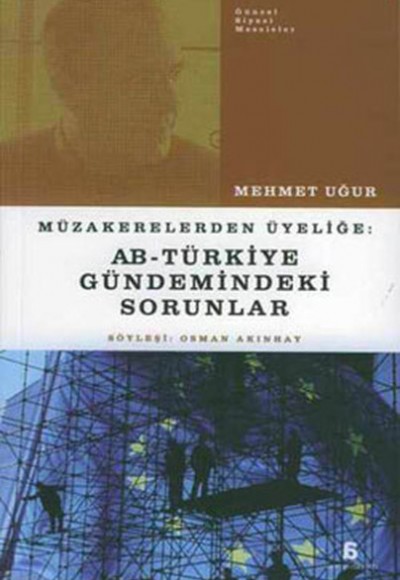 Müzakerelerden Üyeliğe: AB - Türkiye Gündemindeki Sorunlar Müzakerelerden Üyeliğe: AB - Türkiye Gündemindeki Sorunlar