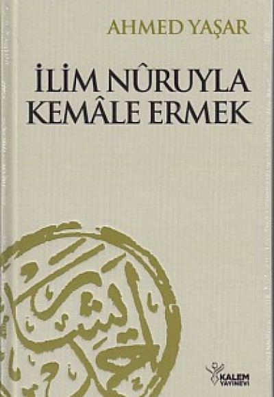 İlim Nuruyla Kemale Ermek (Ciltli) İlim Nuruyla Kemale Ermek (Ciltli)