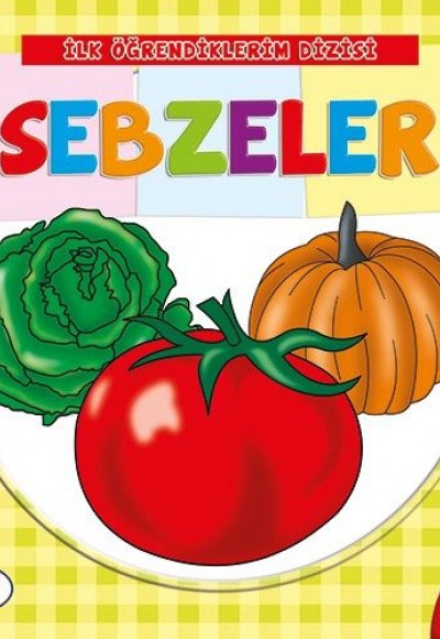 İlk Öğrendiklerim Dizisi 7 - Sebzeler