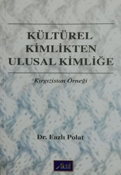 Kültürel Kimlikten Ulusal Kimliğe Kırgızistan Örneği Kültürel Kimlikten Ulusal Kimliğe Kırgızistan Örneği