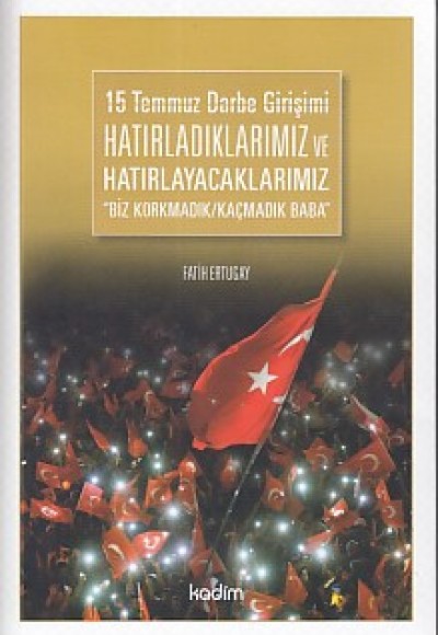 15 Temmuz Darbe Girişimi Hatırladıklarımız ve Hatırlayacaklarımız 15 Temmuz Darbe Girişimi Hatırladıklarımız ve Hatırlayacaklarımız