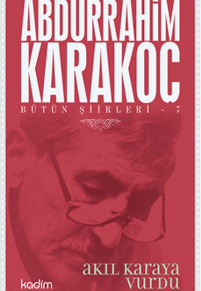 Bütün Şiirleri 07 - Akıl Karaya Vurdu Bütün Şiirleri 07 - Akıl Karaya Vurdu
