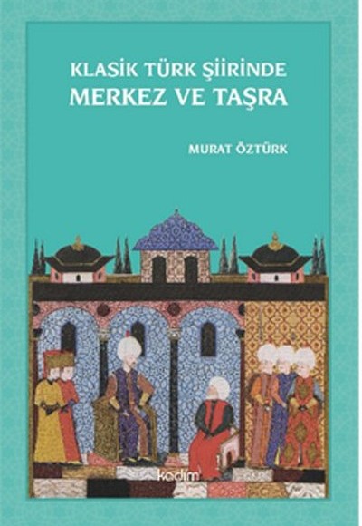 Klasik Türk Şiirinde Merkez ve Taşra Klasik Türk Şiirinde Merkez ve Taşra