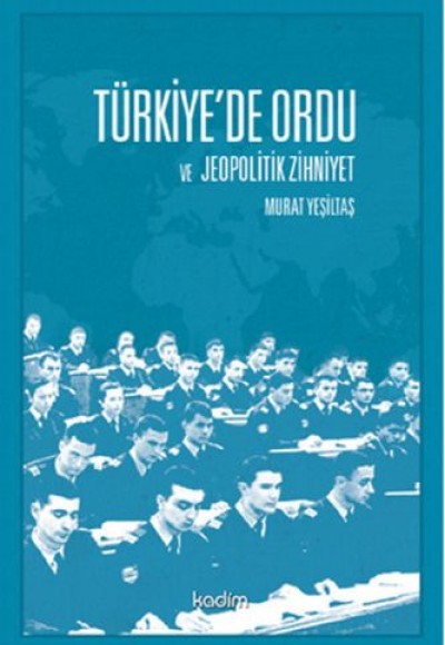 Türkiye’de Ordu ve Jeopolitik Zihniyet Türkiye’de Ordu ve Jeopolitik Zihniyet