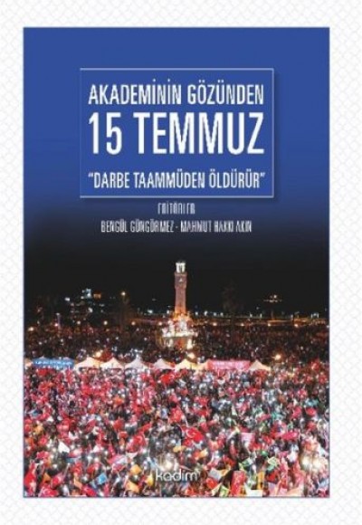 Akademinin Gözünden 15 Temmuz "Darbe Taammüden Öldürür" Akademinin Gözünden 15 Temmuz "Darbe Taammüden Öldürür"