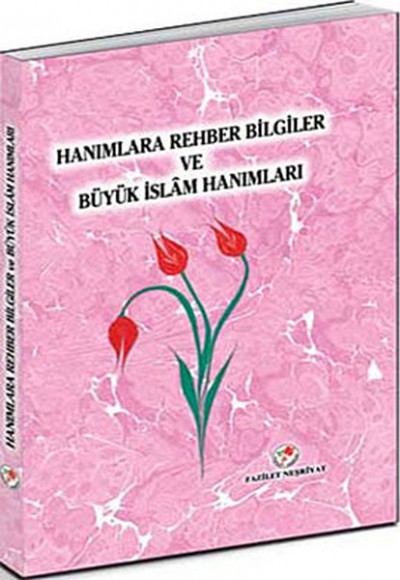 Hanımlara Rehber Bilgiler ve Büyük İslam Hanımları