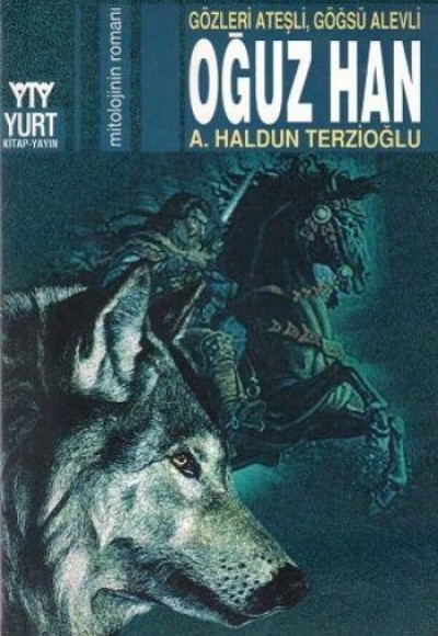 Oğuz Han: Gözleri Ateşli Göğüsü Alevli Oğuz Han: Gözleri Ateşli Göğüsü Alevli