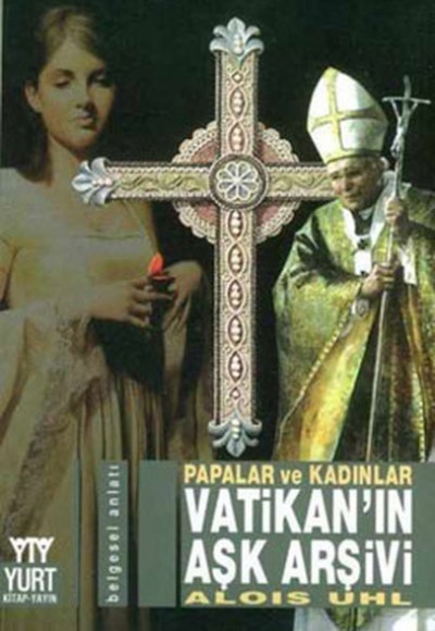 Vatikan’ın Aşk Arşivi Papalar ve Kadınlar Vatikan’ın Aşk Arşivi Papalar ve Kadınlar