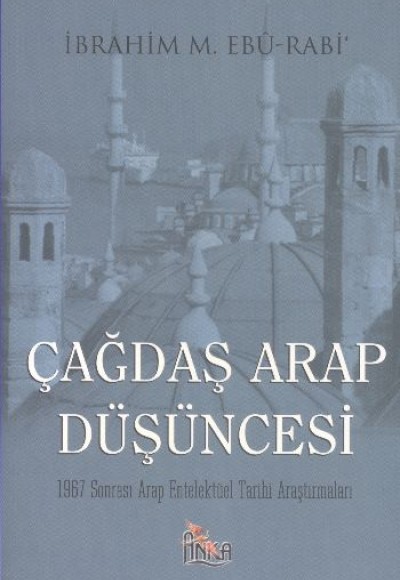 Çağdaş Arap Düşüncesi 1967 Sonrası Arap Entelektüel Tarihi Araştırmaları Çağdaş Arap Düşüncesi 1967 Sonrası Arap Entelektüel Tarihi Araştırmaları