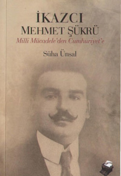 İkazcı Mehmet Şükrü / Milli Mücadeleden Cumhuriyet'e İkazcı Mehmet Şükrü / Milli Mücadeleden Cumhuriyet'e