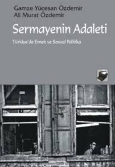 Sermayenin Adaleti Türkiye'de Emek ve Sosyal Politika Sermayenin Adaleti Türkiye'de Emek ve Sosyal Politika