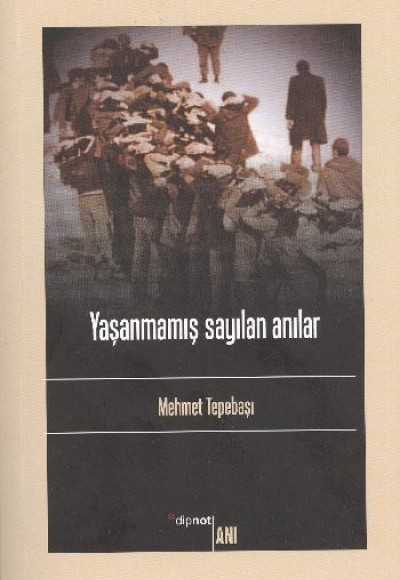 Yaşanmamış Sayılan Anılar Yaşanmamış Sayılan Anılar