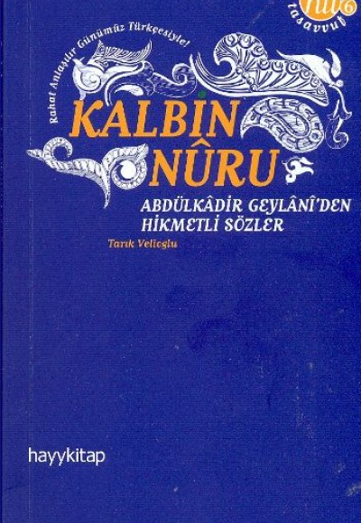 Kalbin Nuru Abdülkadir Geylani'den Hikmetli Sözler Kalbin Nuru Abdülkadir Geylani'den Hikmetli Sözler