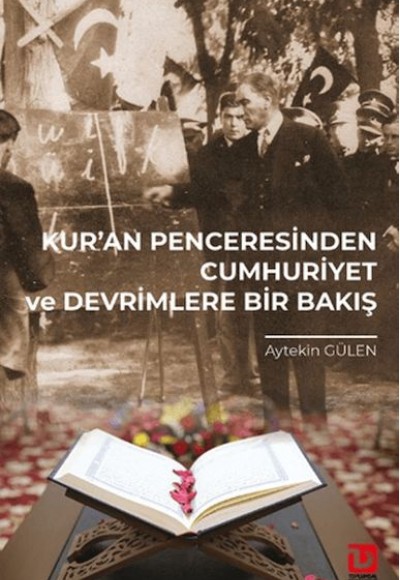 Kur’an Penceresinden Cumhuriyet ve Devrimlere Bir Bakış Kur’an Penceresinden Cumhuriyet ve Devrimlere Bir Bakış