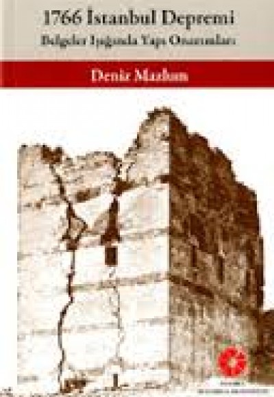 1766 İstanbul Depremi Belgeler Işığında Yapı Onarımları 1766 İstanbul Depremi Belgeler Işığında Yapı Onarımları