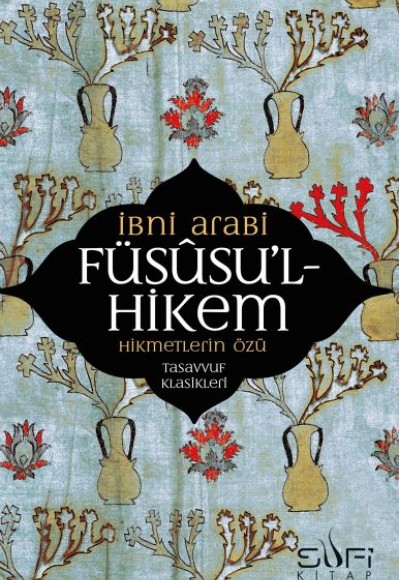 Füsusu’l-Hikem Hikmetlerin Özü Füsusu’l-Hikem Hikmetlerin Özü