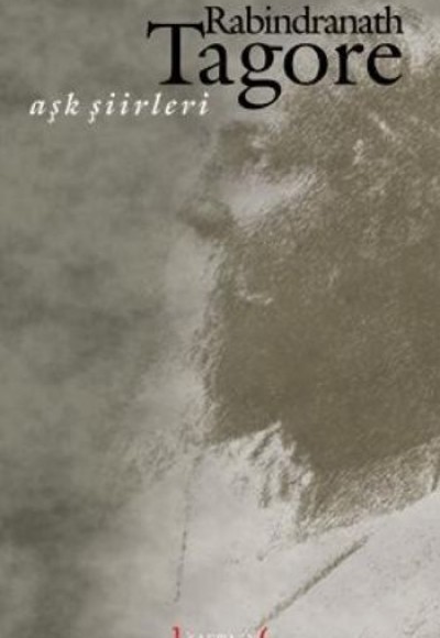 Aşk Şiirleri / Rabindranath Tagore Aşk Şiirleri / Rabindranath Tagore