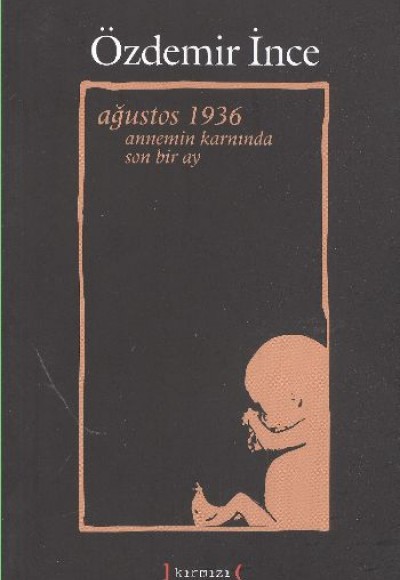 Ağustos 1936 Annemin Karnında Son Bir Ay Ağustos 1936 Annemin Karnında Son Bir Ay